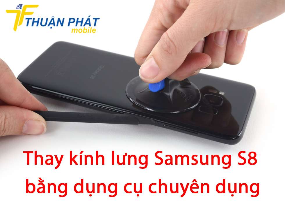 Thay kính lưng Samsung S8 bằng dụng cụ chuyên dụng