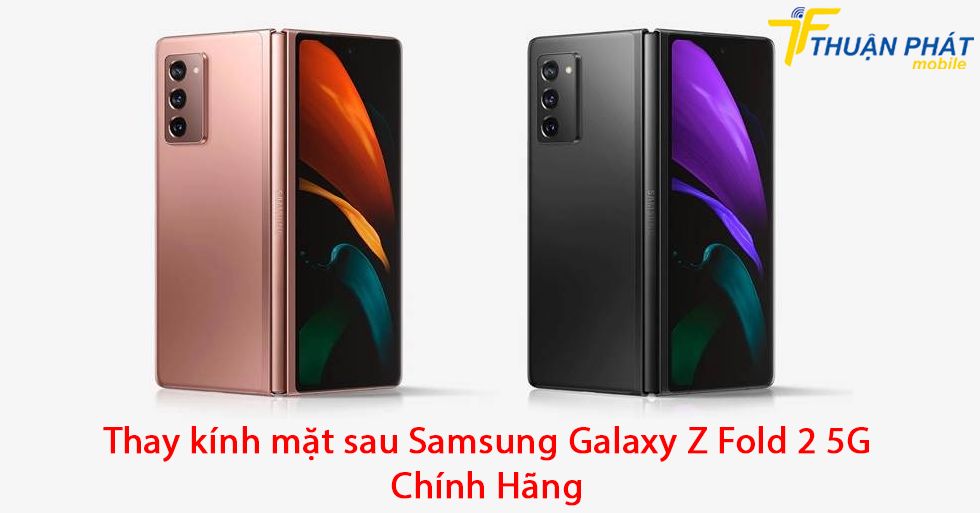 Thay kính mặt sau Samsung Galaxy Z Fold 2 5G chính hãng