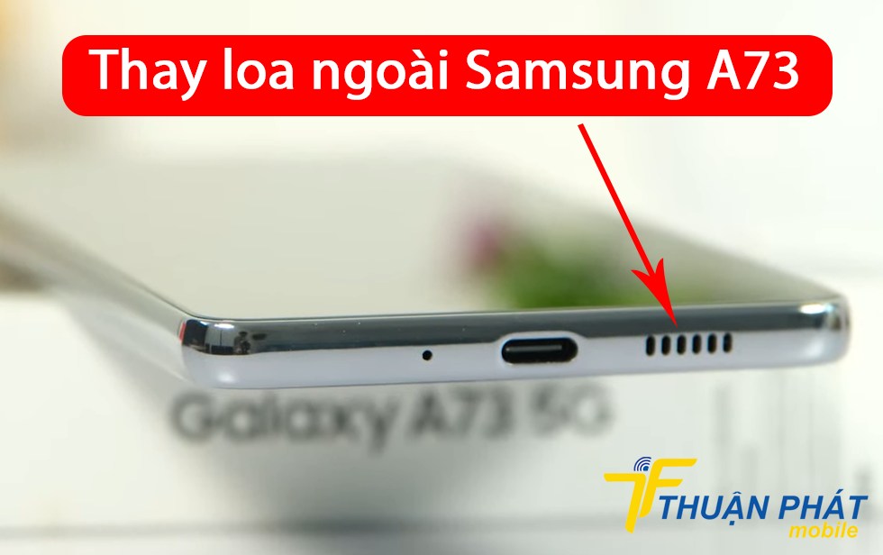 Thay loa ngoài Samsung A73