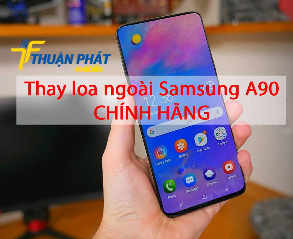 Thay loa ngoài Samsung A90 chính hãng