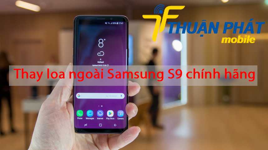 Thay loa ngoài Samsung S9 chính hãng