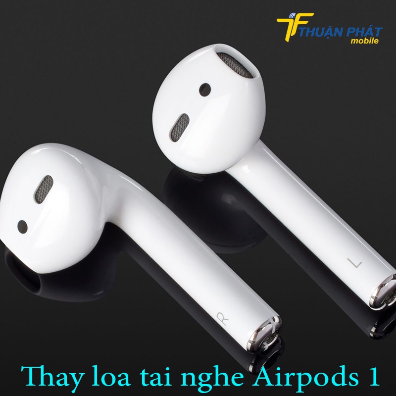 Thay loa tai nghe Airpods 1