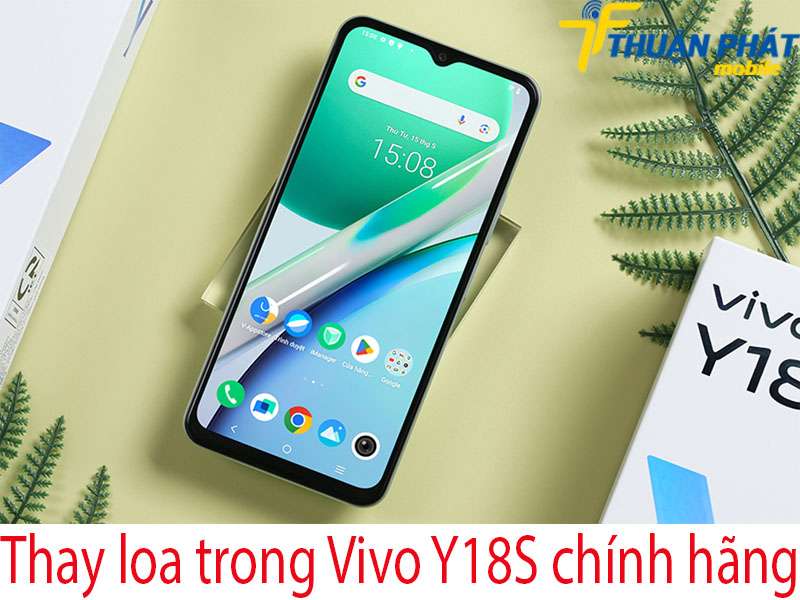 Thay loa trong Vivo Y18S chính hãng tại Thuận Phát Mobile