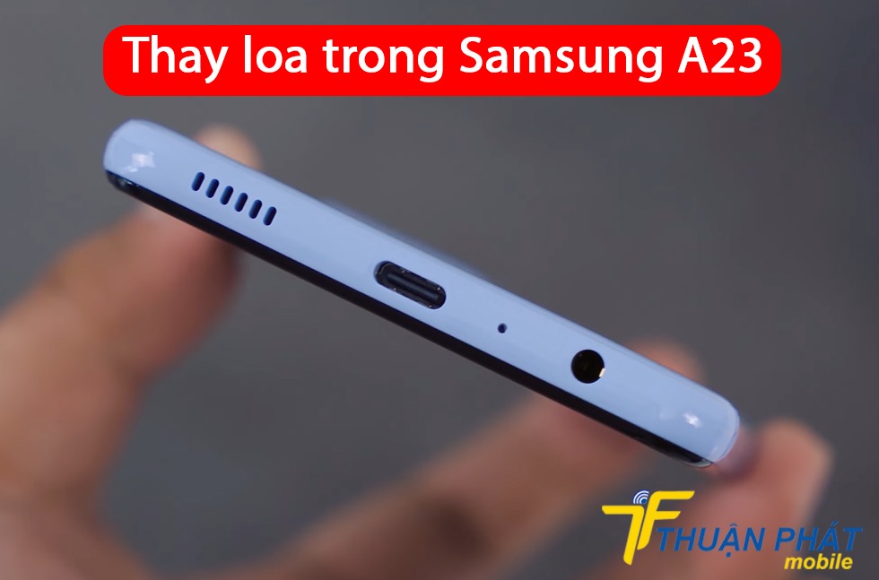 Thay loa trong Samsung A23