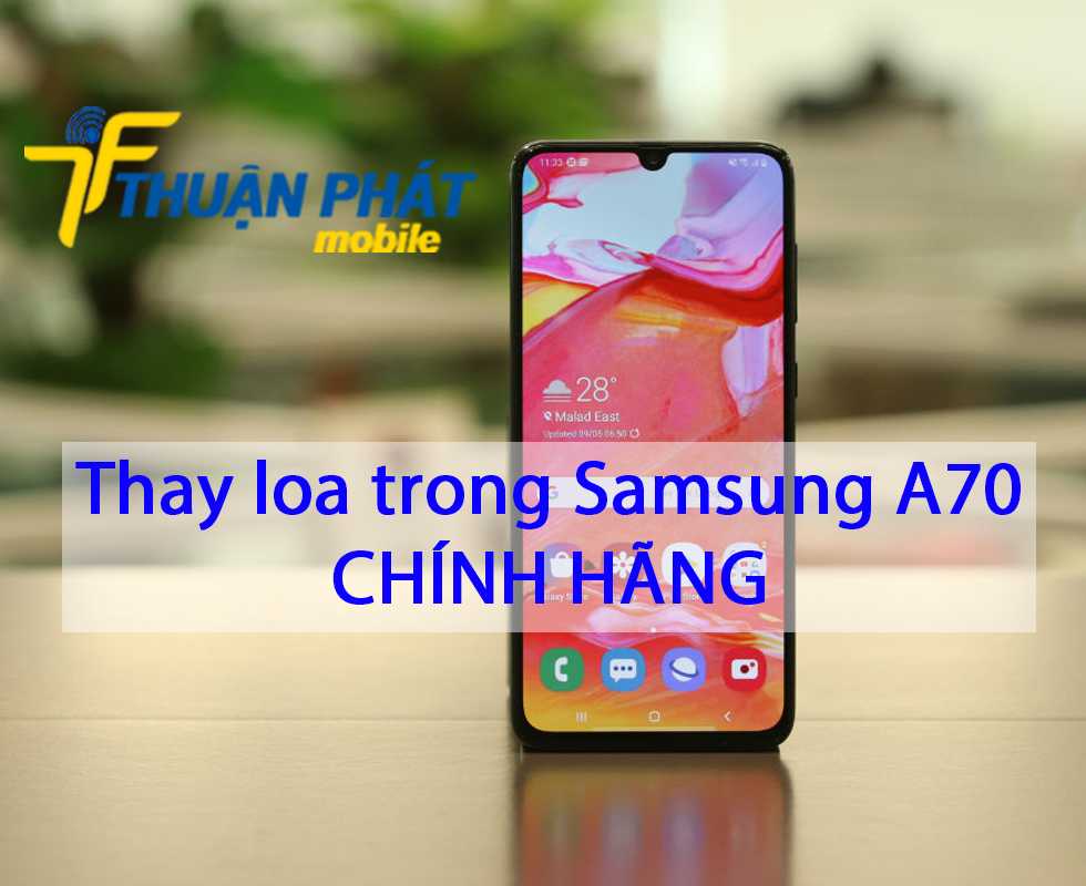 Thay loa trong Samsung A70 chính hãng