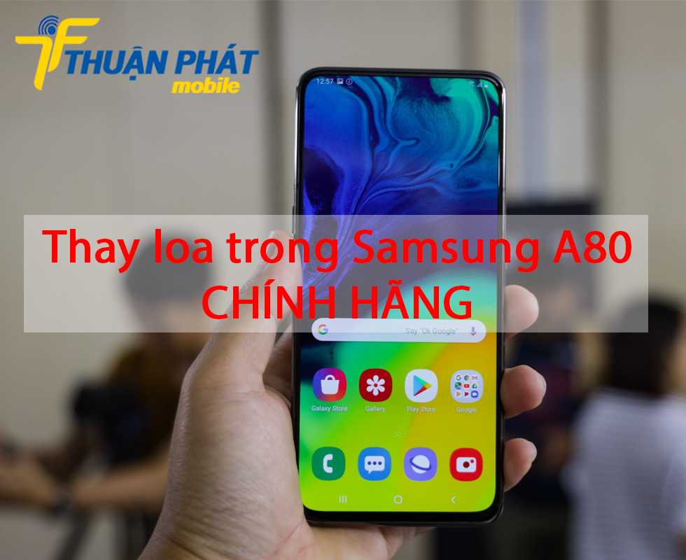 Thay loa trong Samsung A80 chính hãng