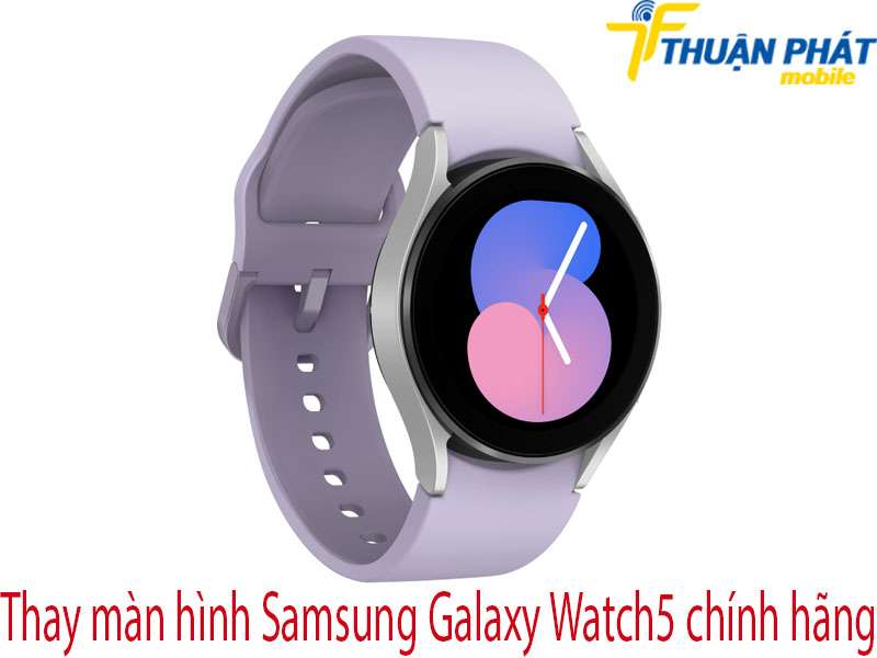 Thay màn hình Samsung Galaxy Watch5 tại Thuận Phát Mobile