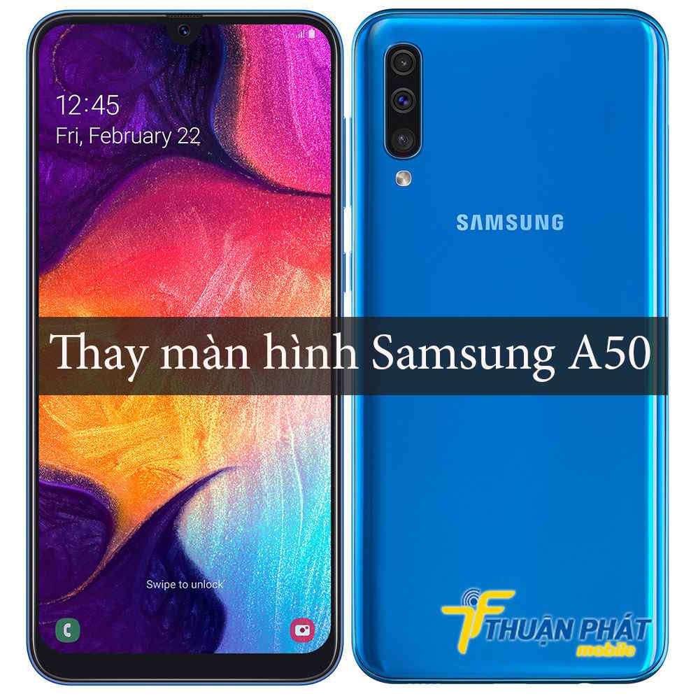 Thay màn hình Samsung A50 chính hãng tại Thuận Phát Mobile