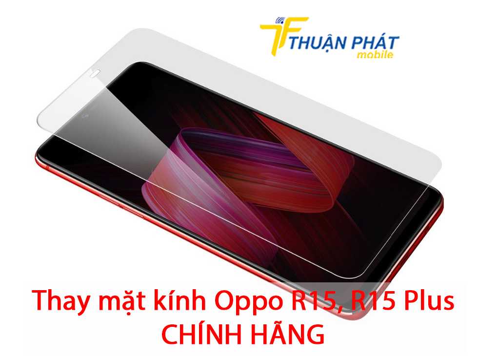 Thay mặt kính Oppo R15, R15 Plus chính hãng