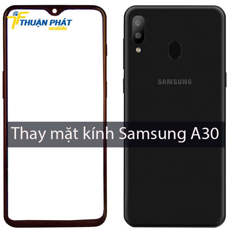 Thay mặt kính Samsung A30 tại Thuận Phát Mobile