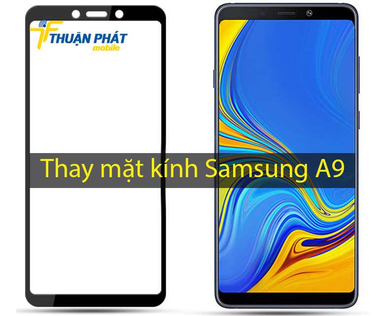 Thay mặt kính Samsung A9 tại Thuận Phát Mobile