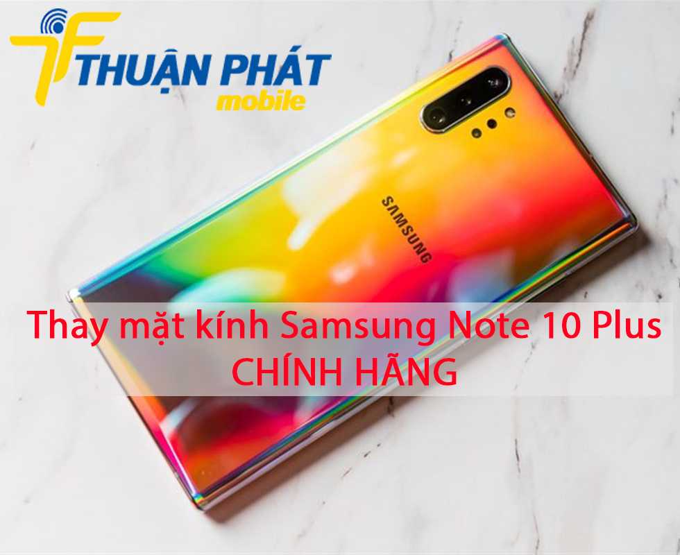 Thay mặt kính Samsung Note 10 Plus chính hãng