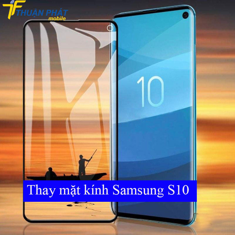 Thay mặt kính Samsung S10 chính hãng