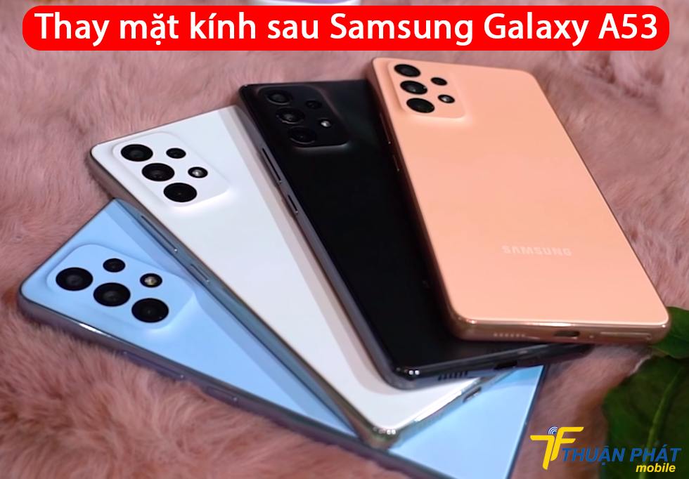 Thay mặt kính sau Samsung Galaxy A53