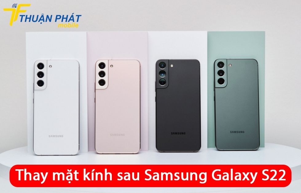 Thay mặt kính sau Samsung Galaxy S22