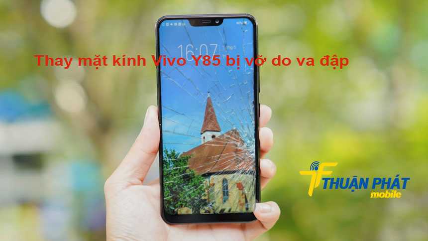 Thay mặt kính Vivo Y85 bị vỡ do va đập