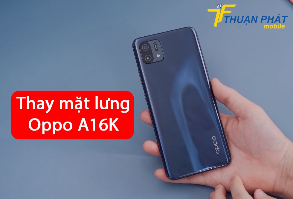 Thay mặt lưng Oppo A16K