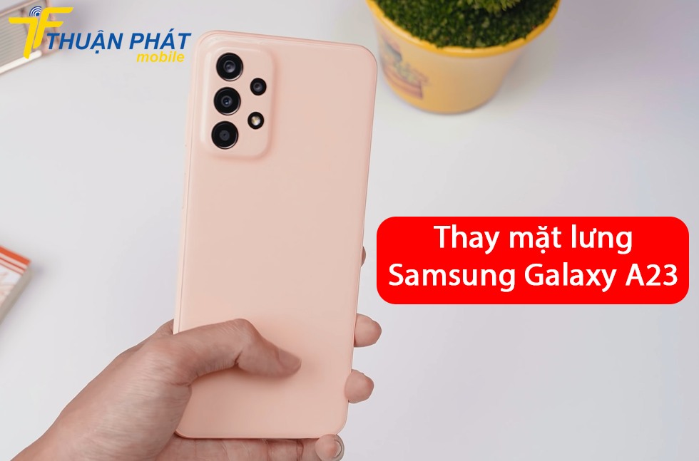 Thay mặt lưng Samsung Galaxy A23