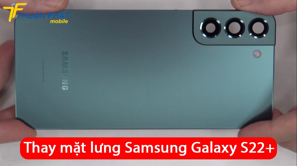 Thay mặt lưng Samsung Galaxy S22 Plus