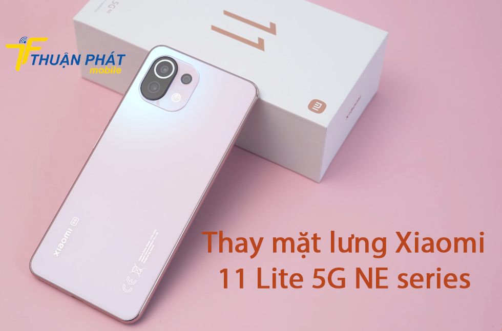 Thay mặt lưng Xiaomi 11 Lite 5G NE series