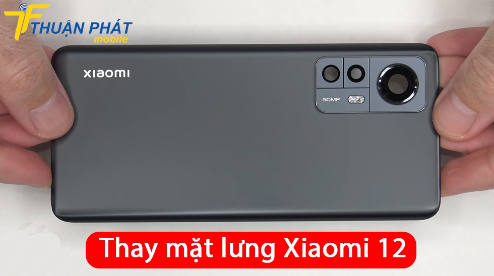 Thay mặt lưng Xiaomi 12