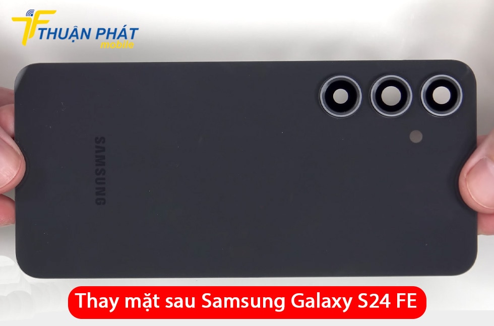 Thay mặt sau Samsung Galaxy S24 FE