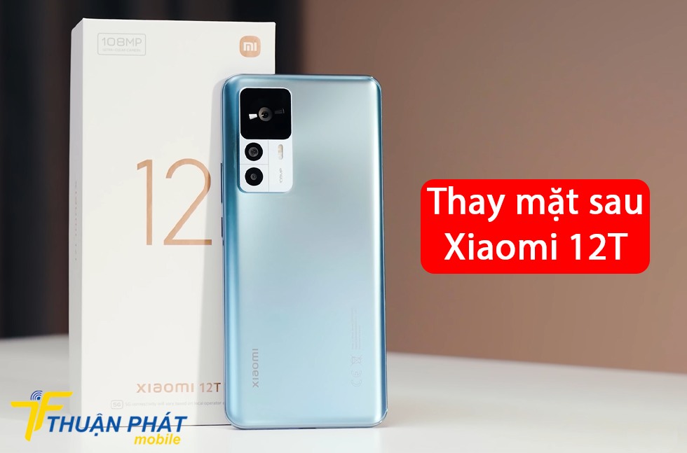 Thay mặt sau Xiaomi 12T