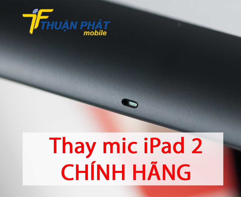 Thay mic iPad 2 chính hãng