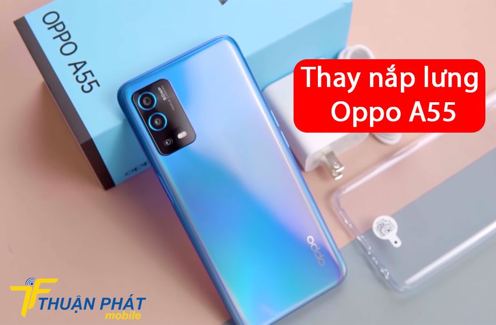 Thay nắp lưng Oppo A55