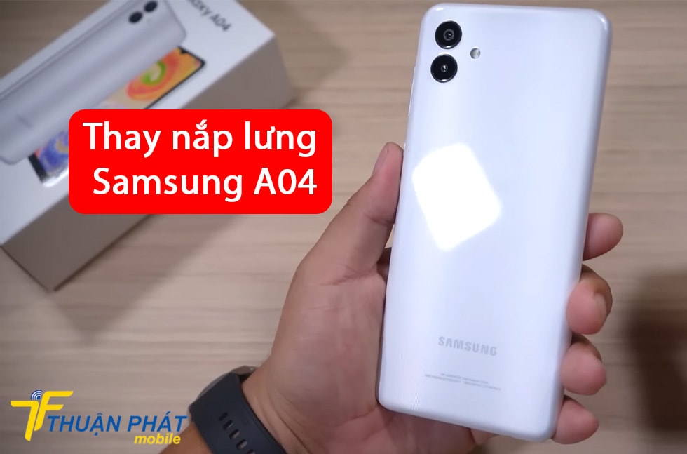 Thay nắp lưng Samsung A04