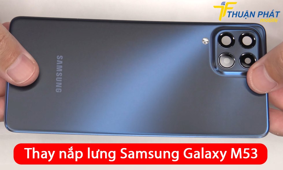 Thay nắp lưng Samsung Galaxy M53