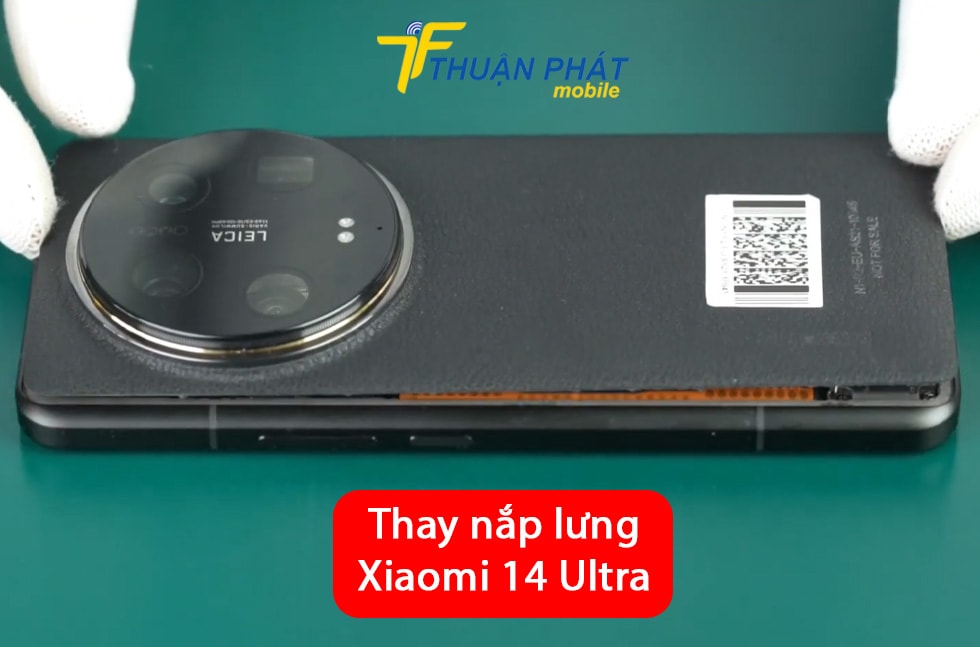 Thay nắp lưng Xiaomi 14 Ultra