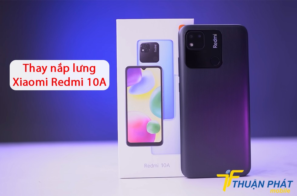 Thay nắp lưng Xiaomi Redmi 10A