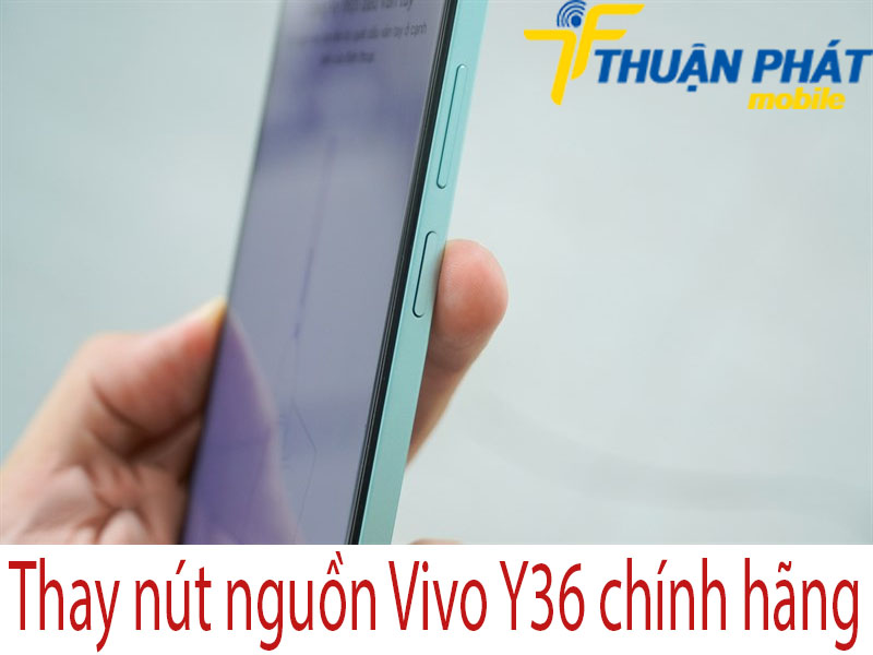 Thay nút nguồn Vivo Y36 chính hãng