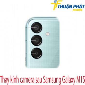 thay-kinh-camera-sau-Samsung-Galaxy-M15