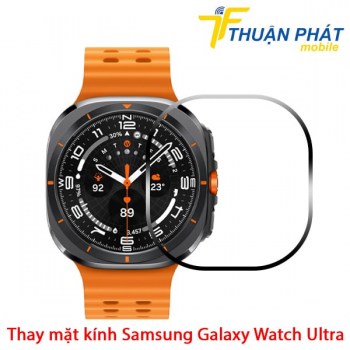 thay-mat-kinh-samsung-galaxy-watch-ultra