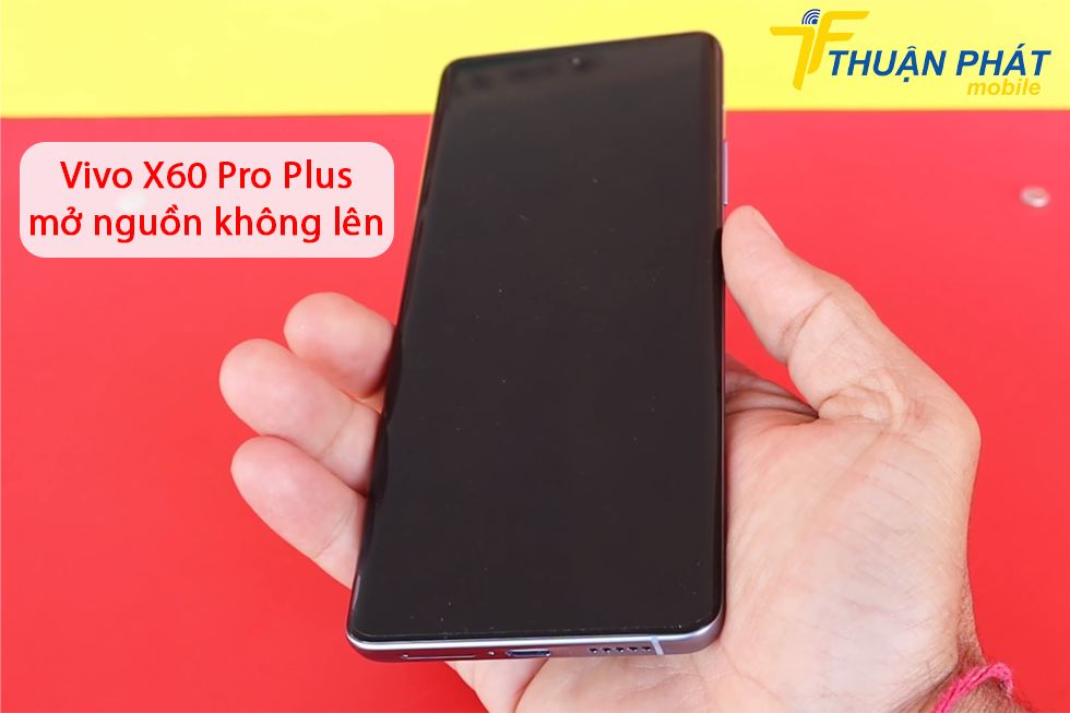 Vivo X60 Pro Plus mở nguồn không lên