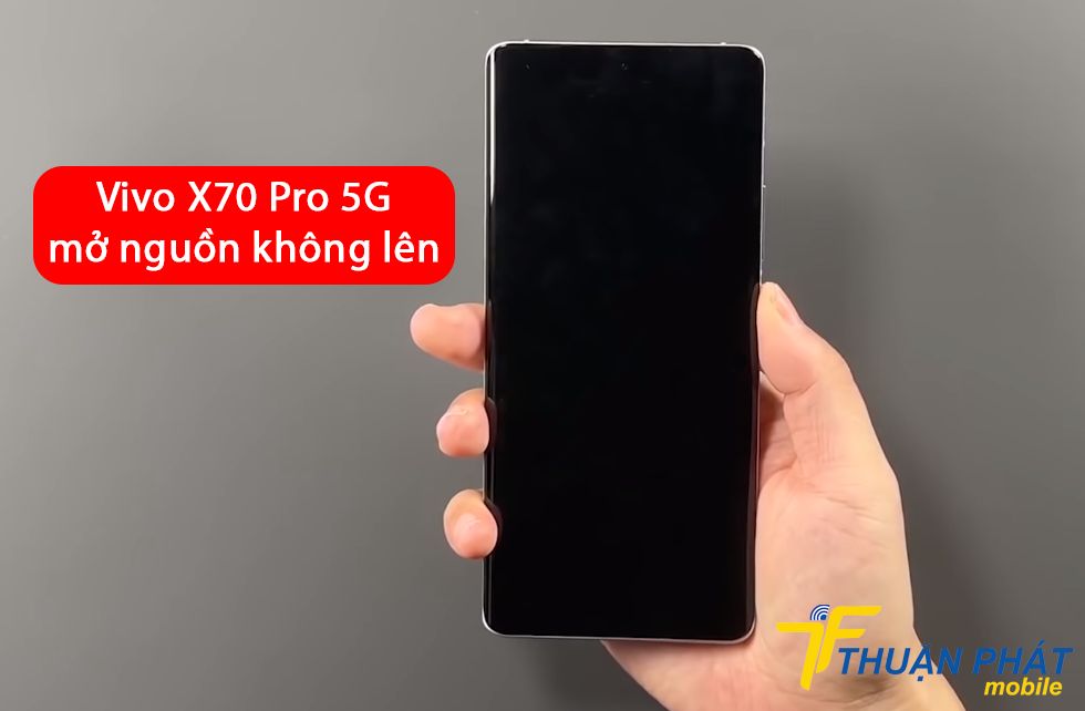 Vivo X70 Pro 5G mở nguồn không lên