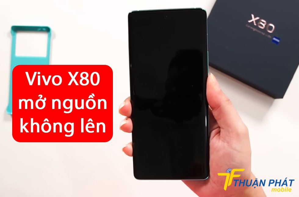 Vivo X80 mở nguồn không lên