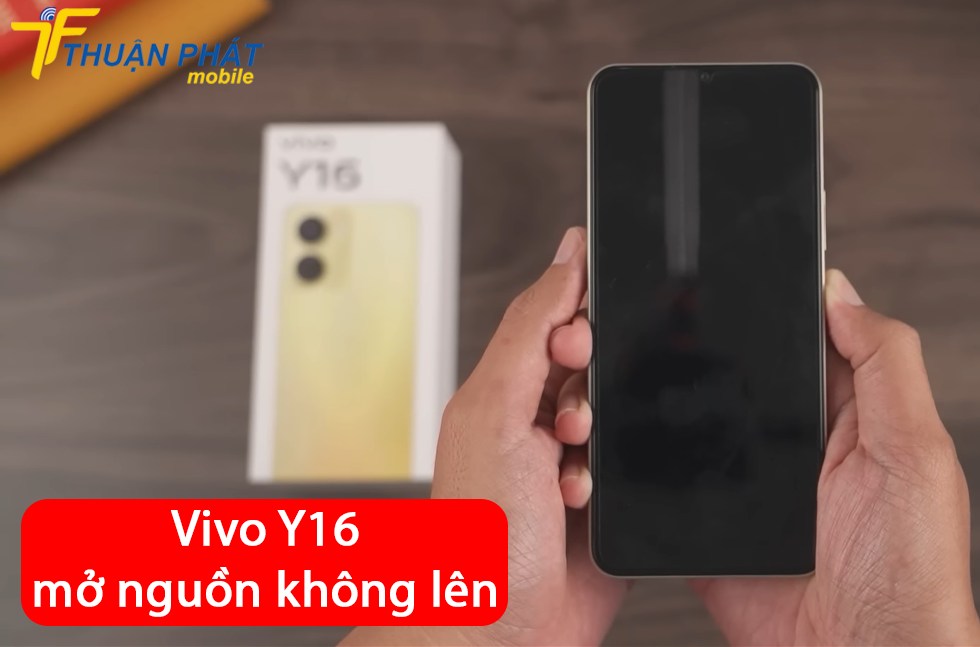 Vivo Y16 mở nguồn không lên