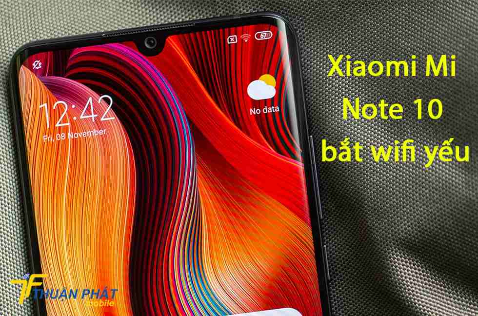 Xiaomi Mi Note 10 bắt wifi yếu